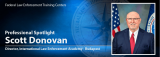 FLETC Professional Spotlight: Scott Donovan, Director, International Law Enforecement Academy - Budapest